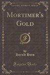 Horn, H: Mortimer's Gold (Classic Reprint)