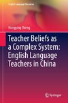 Teacher Beliefs as a Complex System: English Language Teachers in China