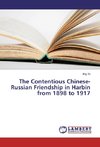 The Contentious Chinese-Russian Friendship in Harbin from 1898 to 1917