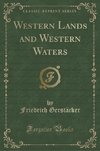 Gerstäcker, F: Western Lands and Western Waters (Classic Rep