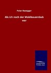 Als ich noch der Waldbauernbub war