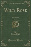 Hill, J: Wild Rose, Vol. 1 of 3