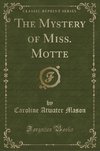 Mason, C: Mystery of Miss. Motte (Classic Reprint)