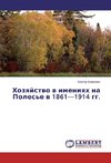 Hozyajstvo v imeniyah na Poles'e v 1861-1914 gg.