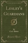 Home, C: Lesley's Guardians, Vol. 3 of 3 (Classic Reprint)