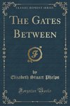 Phelps, E: Gates Between (Classic Reprint)