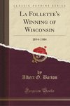 Barton, A: Follette's Winning of Wisconsin