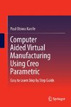 Computer Aided Virtual Manufacturing Using Creo Parametric