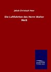 Die Luftfahrten des Herrn Walter Meiß