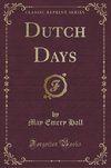 Hall, M: Dutch Days (Classic Reprint)