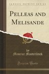 Maeterlinck, M: Pelleas and Melisande (Classic Reprint)