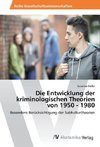 Die Entwicklung der kriminologischen Theorien von 1950 - 1980