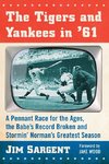 Sargent, J:  The Tigers and Yankees in '61