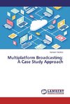 Multiplatform Broadcasting: A Case Study Approach