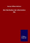 Die Fabrikation der ätherischen Öle