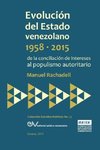 EVOLUCIÓN DEL ESTADO VENEZOLANO 1958-2015. De la conciliación de intereses al populismo autoritario