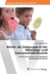 Kinder als Zielgruppe in der Nahrungs- und Genussmittelindustrie