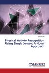 Physical Activity Recognition Using Single Sensor: A Novel Approach