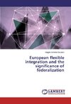 European flexible integration and the significance of federalization