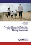 Perceived Parental Rejection and Aggressive Behavior among Adolescent