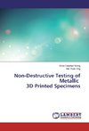 Non-Destructive Testing of Metallic 3D Printed Specimens