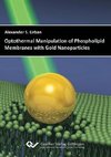 Optothermal Manipulation of Phospholipid Membranes with Gold Nanoparticles