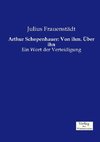 Arthur Schopenhauer: Von ihm. Über ihn