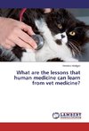 What are the lessons that human medicine can learn from vet medicine?