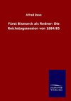 Fürst Bismarck als Redner: Die Reichstagssession von 1884/85