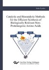 Catalytic and Biocatalytic Methods for the Efficient Synthesis of Biologically Relevant Non-Proteinogenic Amino Acids