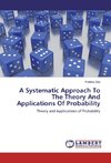 A Systematic Approach To The Theory And Applications Of Probability