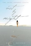 The Faith Journey Series Not By Might