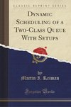 Reiman, M: Dynamic Scheduling of a Two-Class Queue With Setu