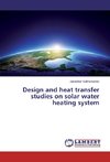 Design and heat transfer studies on solar water heating system