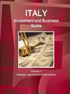 Italy Investment and Business Guide Volume 1 Strategic and Practical Information