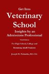 Get Into Veterinary School - Third Edition - Insights by an Admissions Professional,  For High School, College and Returning Adult Students