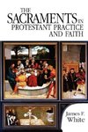 The Sacraments in Protestant Practice and Faith