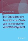 Drei Generationen im Gespräch - Eine Studie zum intergenerativen Zukunftsmanagement