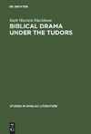 Biblical Drama under the Tudors