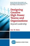 Designing Creative High Power Teams and Organizations