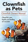 Clownfish as pets. Clown Fish Owners Manual. Clown Fish care, advantages, health and feeding all included.