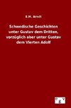 Schwedische Geschichten unter Gustav dem Dritten, vorzüglich aber unter Gustav dem Vierten Adolf