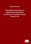 Urkundliche Nachträge zur österreichich-deutschen Geschichte im Zeitalter Kaiser Friedrich III.