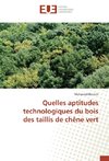 Quelles aptitudes technologiques du bois des taillis de chêne vert