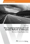 The Implementation of Civil Service Reform in Ethiopia