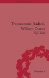 Transoceanic Radical: William Duane: National Identity and Empire, 1760-1835