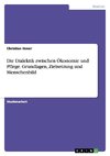 Die Dialektik zwischen Ökonomie und Pflege. Grundlagen, Zielsetzung und Menschenbild