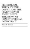 Federalism, the Supreme Court, and the Seventeenth Amendment