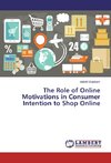 The Role of Online Motivations in Consumer Intention to Shop Online