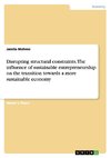 Disrupting structural constraints. The influence of sustainable entrepreneurship on the transition towards a more sustainable economy